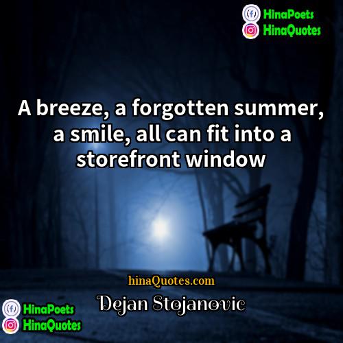 Dejan Stojanovic Quotes | A breeze, a forgotten summer, a smile,